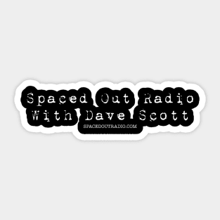 Spaced Out Radio With Dave Scott (white font) Sticker